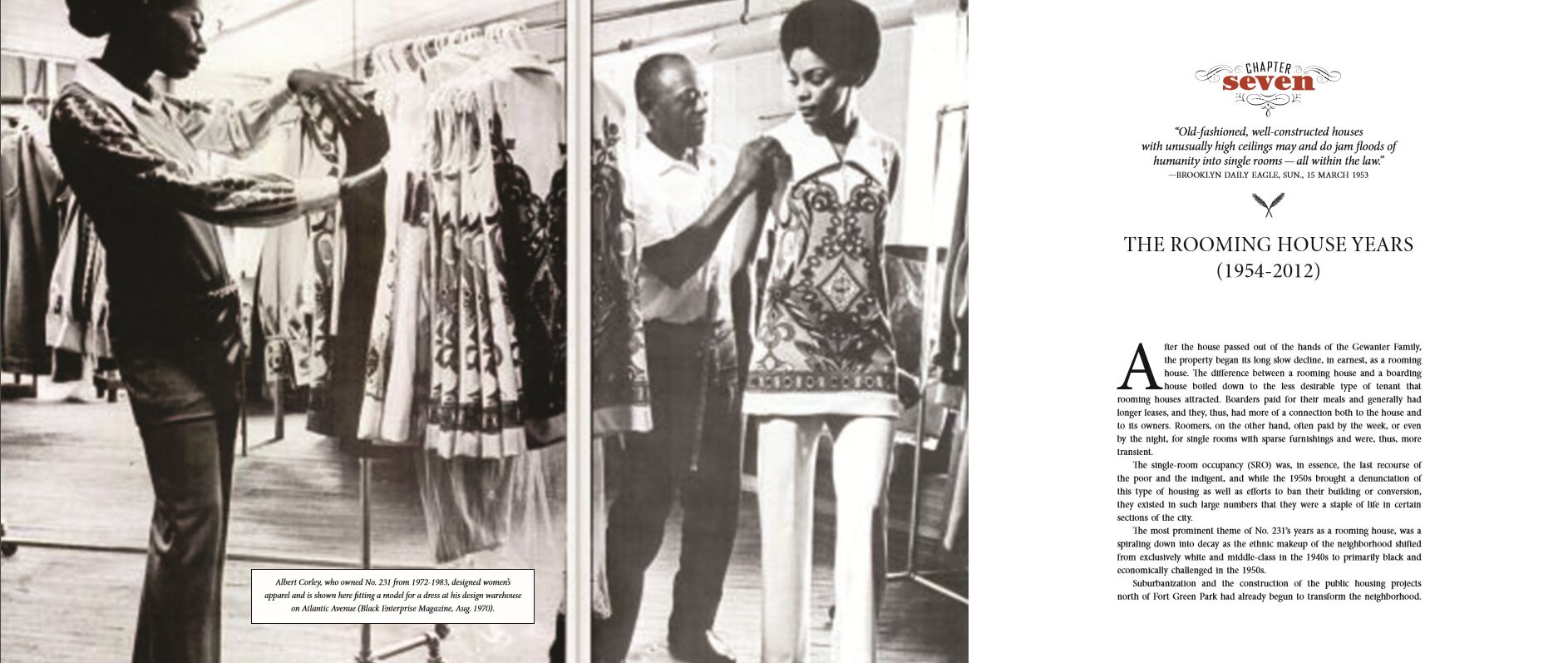 Albert Corley, an early recipient of a grant from the Bed-Stuy Resoration Corporation, was a womens' dress designer and manufacturer (No. 231 Cumberland Street: The Story of a House).